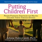 Putting Children First: Proven Parenting Strategies for Helping Children Thrive Through Divorce By Joanne Pedro-Carroll, Karen Saltus (Read by) Cover Image