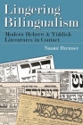Lingering Bilingualism: Modern Hebrew and Yiddish Literatures in Contact (Judaic Traditions in Literature) Cover Image