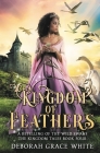 Kingdom of Feathers: A Retelling of Kingdom of The Wild Swans (Kingdom Tales #4) By Deborah Grace White Cover Image