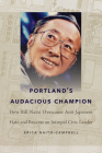 Portland's Audacious Champion: How Bill Naito Overcame Anti-Japanese Hate and Became an Intrepid Civic Leader Cover Image
