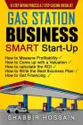 Gas Station Business Smart Start-Up: How to Measure Profitability, How to Come Up with a Valuation, How to Calculate the ROI, How to Write the Best Bu By Shabbir Hossain Cover Image