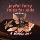 Joyful Fairy Tales for Kids: 5 Books in 1 By Wild Fairy Cover Image