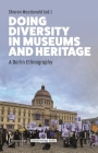 Doing Diversity in Museums and Heritage: A Berlin Ethnography Cover Image