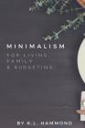 Minimalism for Living, Family & Budgeting By K. L. Hammond Cover Image