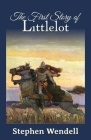 The First Story of Littlelot By Stephen Wendell Cover Image