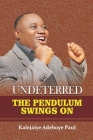 Undeterred: The Pendulum Swings on By Kalejaiye Adeboye Paul Cover Image