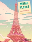 Coloring Book: Magic Places: Adult Coloring Book: travel around the world, cities, buildings and monuments By Art Bookoloring Cover Image