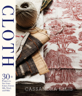 Cloth: 30+ Projects to Sew from Linen, Cotton, Silk, Wool, and Hide Cover Image