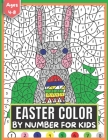 Easter Color By Number for Kids Ages 4-8: Quotations and Patterns with Cute Easter Bunnies, Easter Eggs, and Beautiful Spring Flowers for Hours of Fun Cover Image
