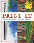 Paint It: The Art of Acrylics, Oils, Pastels, and Watercolors (Craft It Yourself) Cover Image