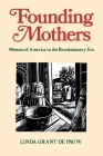 Founding Mothers: Women of America in the Revolutionary Era By Linda Grant Depauw Cover Image