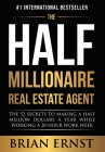 The Half Millionaire Real Estate Agent: The 52 Secrets to Making a Half Million Dollars a Year While Working a 20-Hour Work Week By Brian Ernst Cover Image