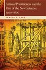 Artisan/Practitioners and the Rise of the New Sciences, 1400-1600 By Pamela O. Long Cover Image
