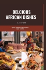 Delicious African Dishes: Quick and Easy Recipes for Busy Cooks By A. J. Nyota Cover Image