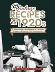 Vintage Recipes of the 1920s: A Retro Cookbook That Will Bring Back the Legendary Cuisine of the Mad Decade By Kevin Palmer McDermott Cover Image