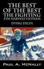 The Best of the Best the Fighting 5th Marines Vietnam: Dying Delta By Paul a. McNally Cover Image