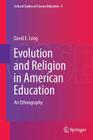 Evolution and Religion in American Education: An Ethnography (Cultural Studies of Science Education #4) By David E. Long Cover Image