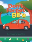Don't Forget Your BE's By Sharon Moses-Burnside Cover Image