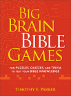 Big Brain Bible Games: Fun Puzzles, Quizzes, and Trivia to Test Your Bible Knowledge By Timothy E. Parker Cover Image