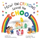 How the Crayons Saved the School By Monica Sweeney, Wendy Leach (Illustrator) Cover Image