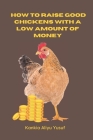 How to raise good chickens with a low amount of money By Kankia Aliyu Yusuf Cover Image