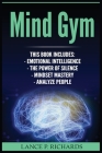 Mind Gym: Emotional Intelligence, The Power of Silence, Mindset Mastery, Analyze People (Think Differently, Achieve More, Thrive Cover Image