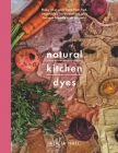 Natural Kitchen Dyes: Make Your Own Dyes from Fruit, Vegetables, Herbs and Tea, Plus 12 Eco-Friendly Craft Projects (Crafts) By Alicia Hall Cover Image