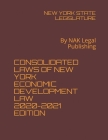 Consolidated Laws of New York Economic Development Law 2020-2021 Edition: By NAK Legal Publishing By New York State Legislature Cover Image