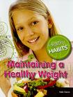 Maintaining a Healthy Weight (Healthy Habits) Cover Image