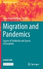 Migration and Pandemics: Spaces of Solidarity and Spaces of Exception (IMISCOE Research) By Anna Triandafyllidou (Editor) Cover Image