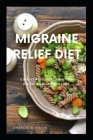 Migraine Relief Diet: Everything You Want to Know About Migraine By Charles B. Colon Cover Image