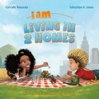 I Am Living in 2 Homes: I Am Book #002 By Garcelle Beauvais, Sebastian A. Jones, Joshua Cozine (Editor) Cover Image