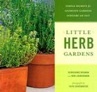 Little Herb Gardens: Simple Secrets for Glorious Gardens -- Indoors and Out By Faith Echtermeyer (Photographs by), Georgeanne Brennan, Mimi Luebbermann Cover Image