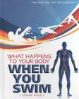 What Happens to Your Body When You Swim (How and Why of Exercise) By Jeanne Nagle Cover Image