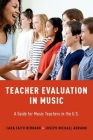 Teacher Evaluation in Music: A Guide for Music Teachers in the U.S. By Cara Faith Bernard, Joseph Michael Abramo Cover Image