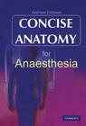 Concise Anatomy for Anaesthesia Cover Image