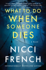 What to Do When Someone Dies: A Novel By Nicci French Cover Image