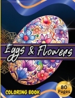Eggs & Floawers Coloring Book: A Super Cute Easter Coloring Book for Toddlers, Kids, Teens and Adults This Spring filled of Easter Eggs ... Stress an Cover Image