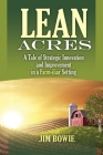 Lean Acres: A Tale of Strategic Innovation and Improvement in a Farm-iliar Setting By James Bowie Cover Image