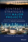 Contract Strategies for Major Projects: Mastering the Most Difficult Element of Project Management By Edward W. Merrow Cover Image