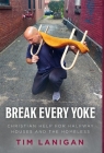 Break Every Yoke: Christian Help for Halfway Houses and the Homeless Cover Image