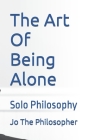 The Art Of Being Alone: Solo Philosophy Cover Image
