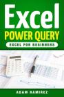 Excel Power Query: Excel for Beginners By Adam Ramirez Cover Image
