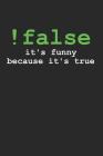 !False It's Funny Because It's True: 6 x 9 Squared Notebook for Programmer & Coder By Programming Publishing Cover Image