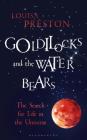 Goldilocks and the Water Bears: The Search for Life in the Universe By Louisa Preston Cover Image
