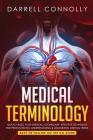 Medical Terminology: Quickly Build Your Medical Vocabulary Effective techniques for Pronouncing, Understanding & Memorizing Medical Terms ( By Darrell Connolly Cover Image