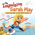 The Impulsive Sarah May: Learning How to Use Self-Control By Jennifer Gaither, Claudio Cerri (Illustrator) Cover Image