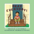 Pray Everyday! By D. Linn Whorley, Childbook Illustrations (Illustrator) Cover Image