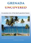 Grenada Uncovered: An uncommon view of the island's geocultural beauty Cover Image