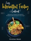 Easy Intermittent Fasting Cookbook: Approach to Modern Wholesome Recipes to Fast, Strive and Live Longer Cover Image